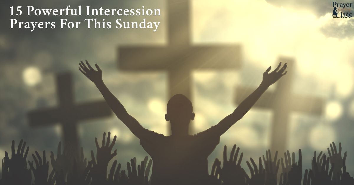 15 Powerful Intercession Prayers For This Sunday