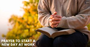 20 Powerful Prayer To Start A New Day At Work