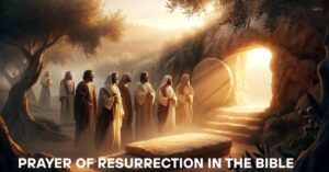 25 Powerful Prayer Of Resurrection In The Bible