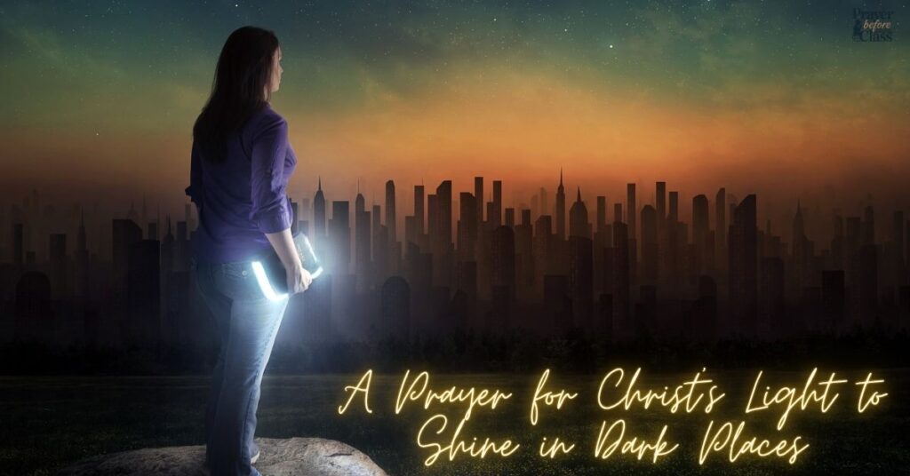 A Prayer for Christ’s Light to Shine in Dark Places