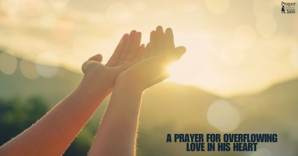 A Prayer for Overflowing Love in His Heart