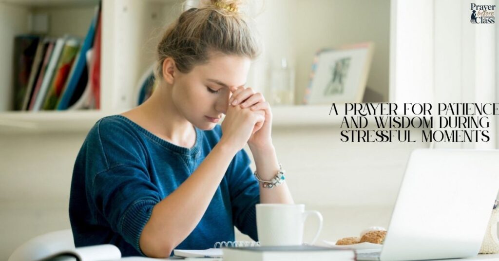 A Prayer for Patience and Wisdom During Stressful Moments