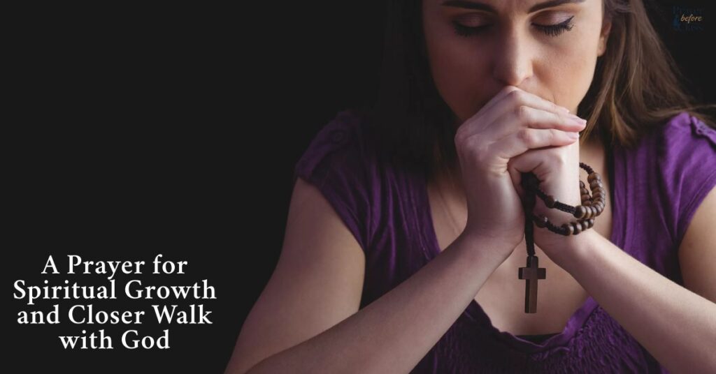 A Prayer for Spiritual Growth and Closer Walk with God