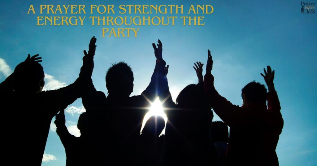 A Prayer for Strength and Energy Throughout the Party