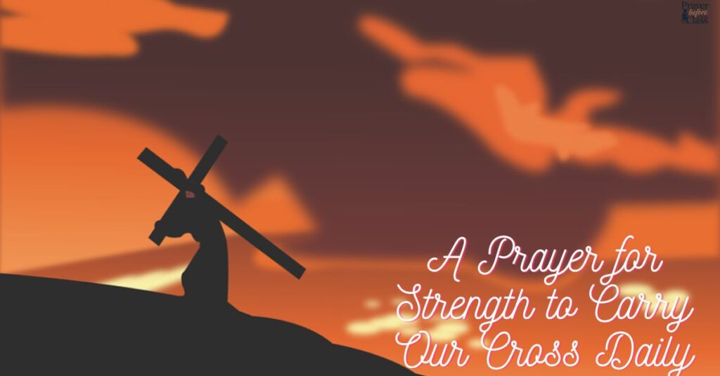 A Prayer for Strength to Carry Our Cross Daily