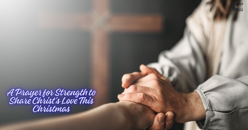 A Prayer for Strength to Share Christ’s Love This Christmas