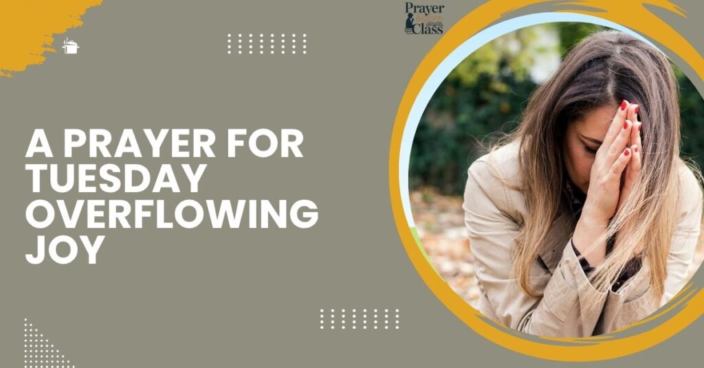 A Prayer for Tuesday Overflowing Joy