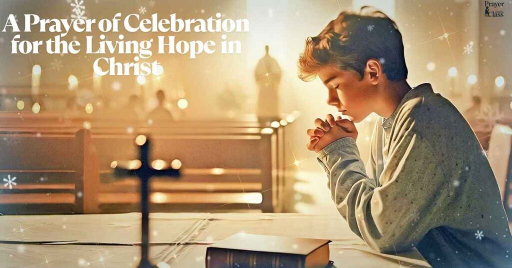 A Prayer of Celebration for the Living Hope in Christ