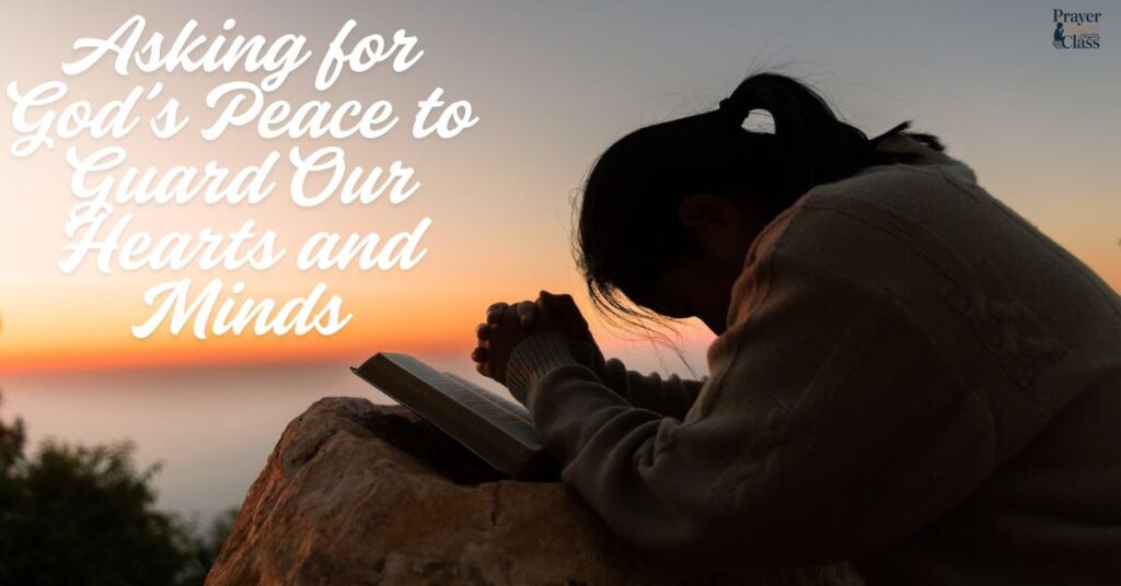 Asking for God’s Peace to Guard Our Hearts and Minds