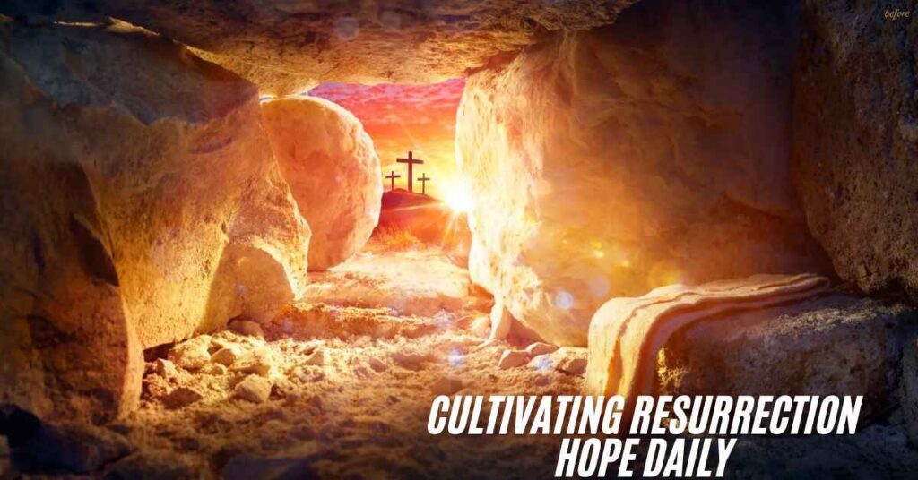 Cultivating Resurrection Hope Daily