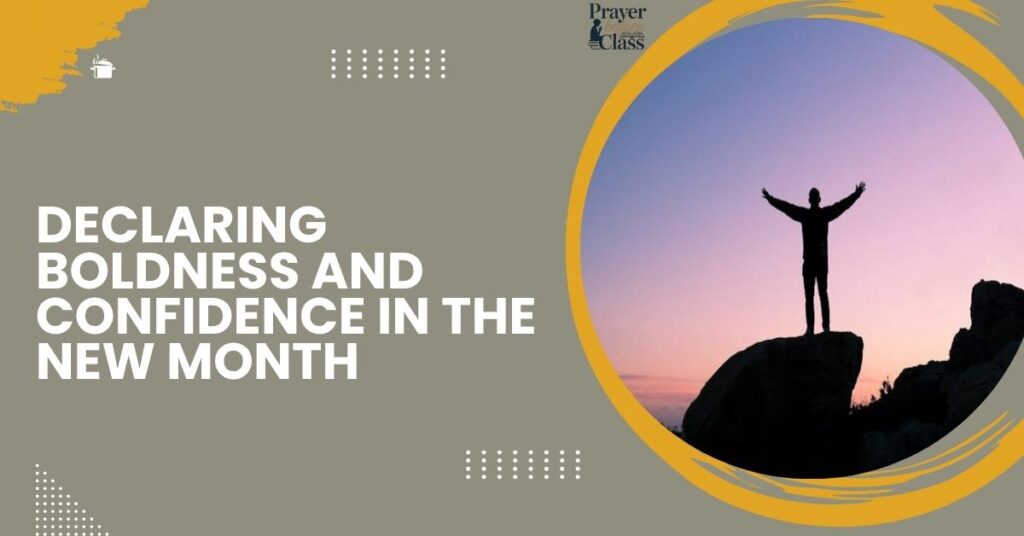 Declaring Boldness and Confidence in the New Month