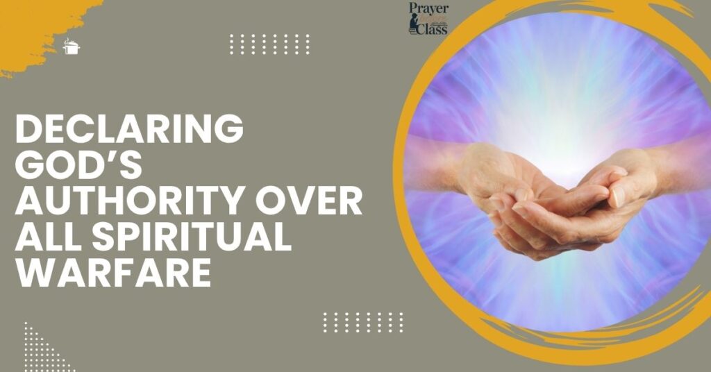 Declaring God’s Authority Over All Spiritual Warfare