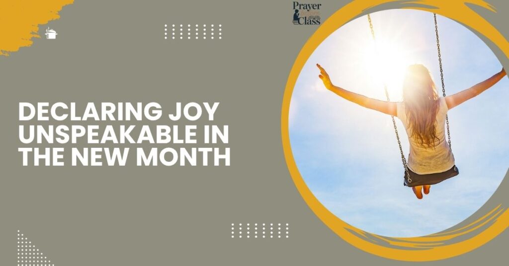 Declaring Joy Unspeakable in the New Month