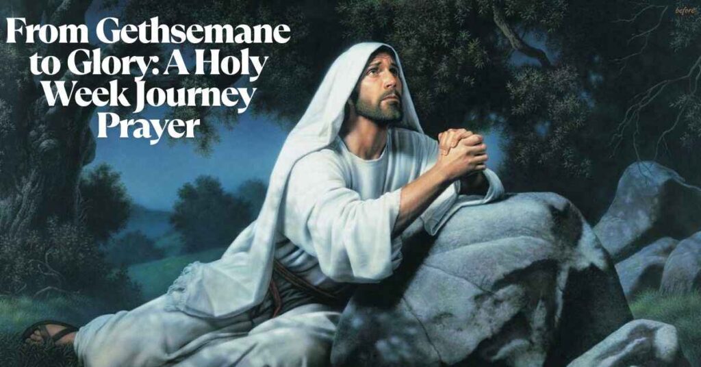 From Gethsemane to Glory A Holy Week Journey Prayer