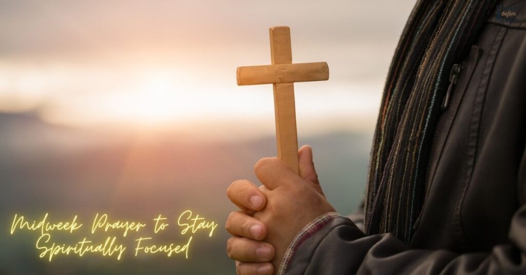 Midweek Prayer to Stay Spiritually Focused