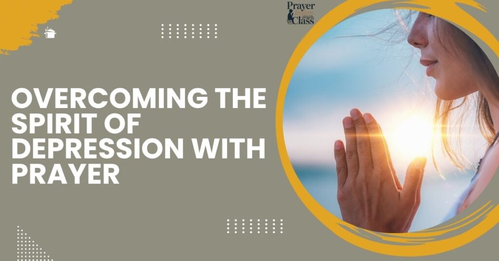 Overcoming the Spirit of Depression with Prayer
