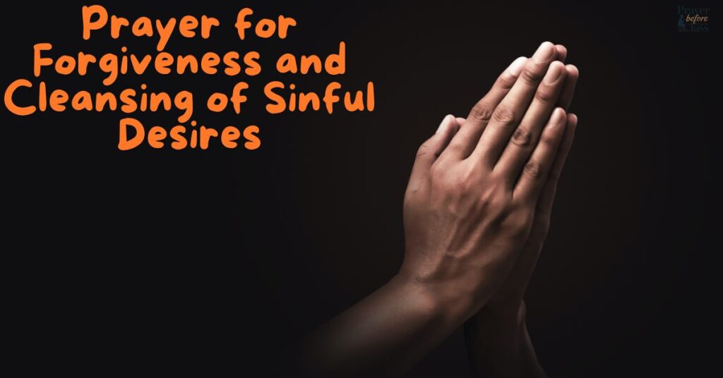 Prayer for Forgiveness and Cleansing of Sinful Desires