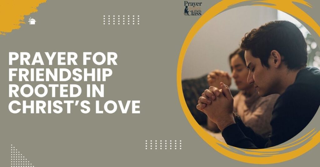 Prayer for Friendship Rooted in Christ’s Love