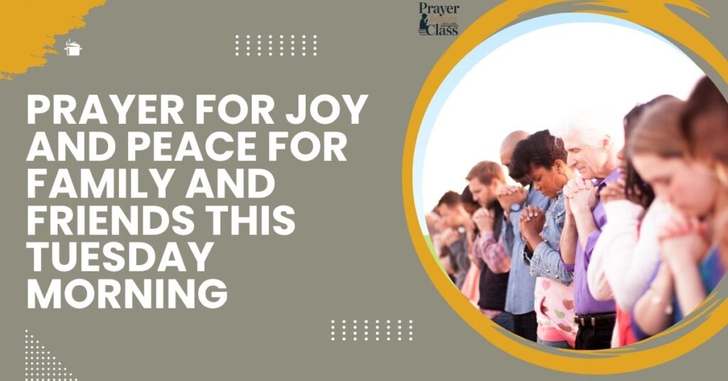 Prayer for Joy and Peace for Family and Friends This Tuesday Morning