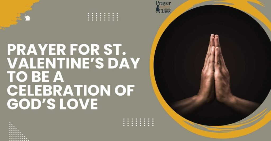 Prayer for St. Valentine’s Day to Be a Celebration of God’s Love