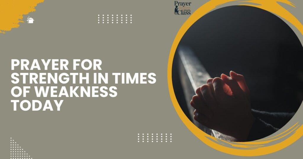 Prayer for Strength in Times of Weakness Today