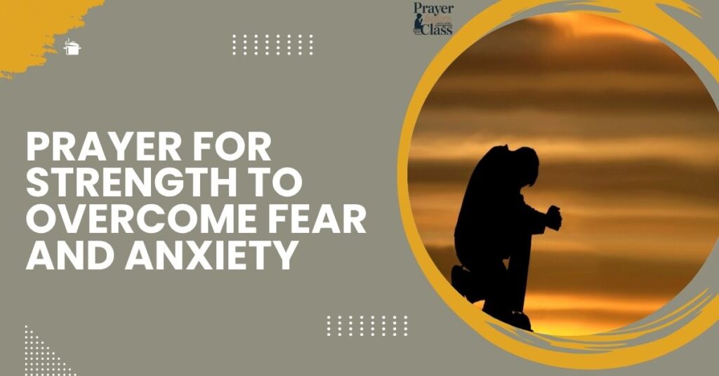 Prayer for Strength to Overcome Fear and Anxiety