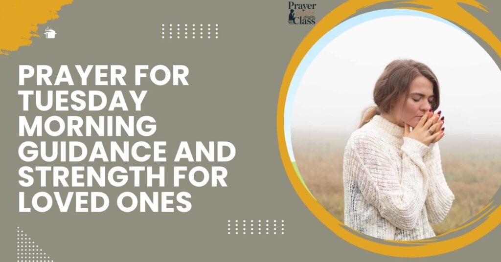 Prayer for Tuesday Morning Guidance and Strength for Loved Ones