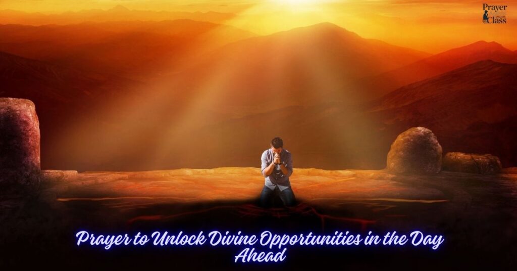 Prayer to Unlock Divine Opportunities in the Day Ahead