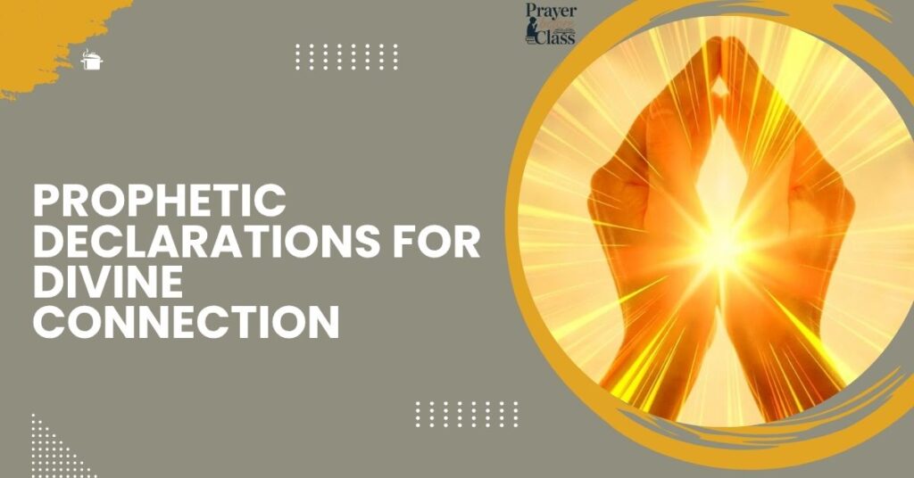 Prophetic Declarations for Divine Connection