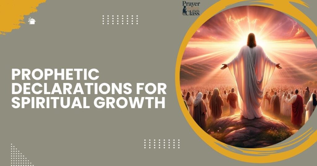 Prophetic Declarations for Spiritual Growth