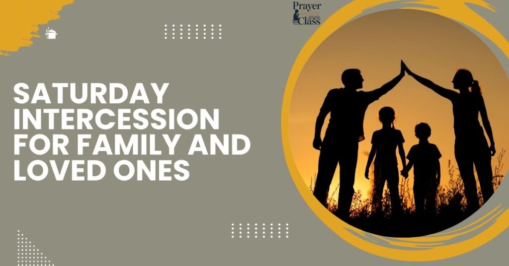 Saturday Intercession for Family and Loved Ones