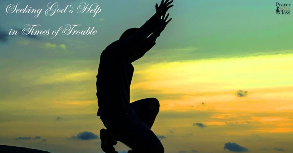 Seeking God’s Help in Times of Trouble