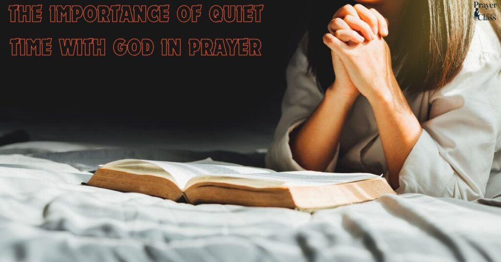 The Importance of Quiet Time with God in Prayer
