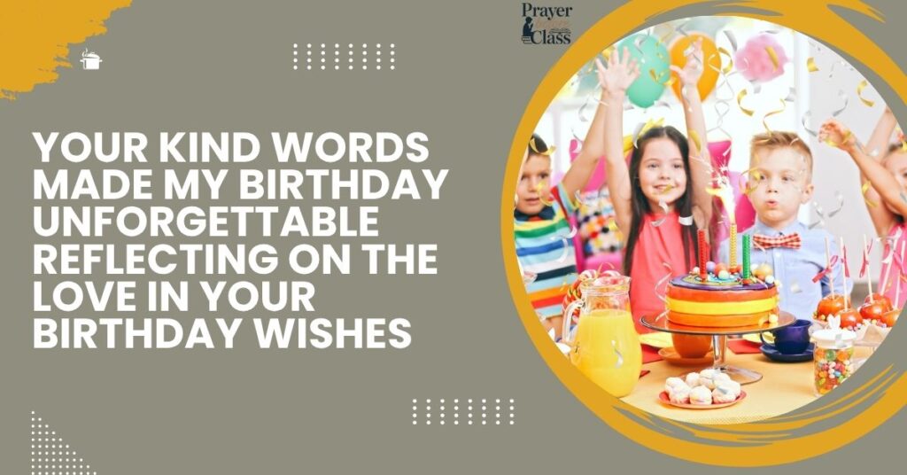 Your Kind Words Made My Birthday Unforgettable Reflecting on the Love in Your Birthday Wishes