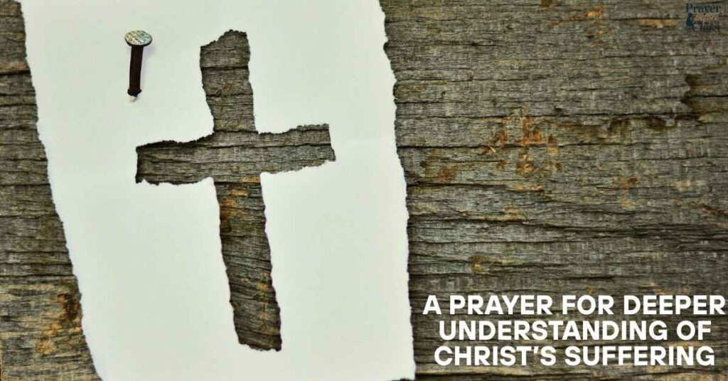 A Prayer for Deeper Understanding of Christ’s Suffering