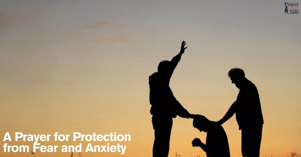 A Prayer for Protection from Fear and Anxiety