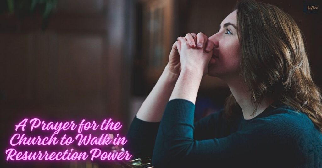 A Prayer for the Church to Walk in Resurrection Power