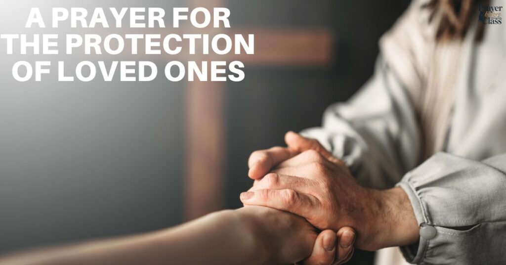 A Prayer for the Protection of Loved Ones
