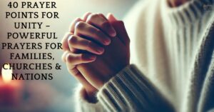 40 Prayer Points for Unity – Powerful Prayers for Families, Churches & Nations