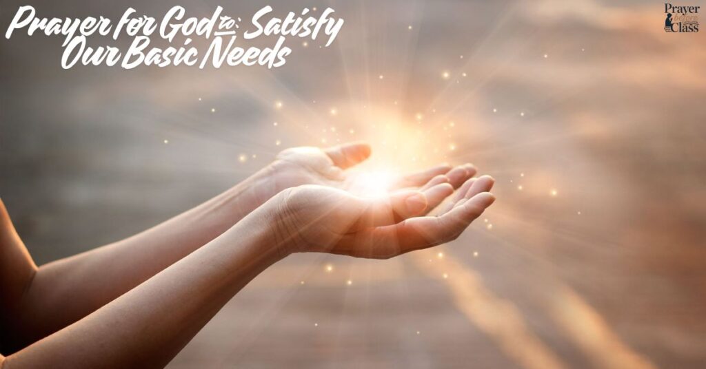 Prayer for God to Satisfy Our Basic Needs