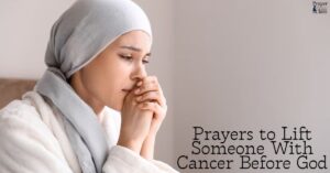 Prayers to Lift Someone With Cancer Before God
